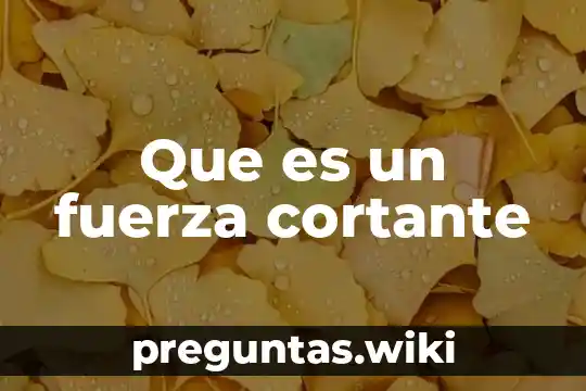 Que es un fuerza cortante