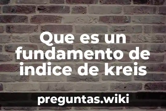 Que es un fundamento de indice de kreis