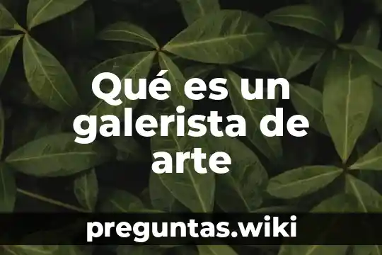 Qué es un galerista de arte