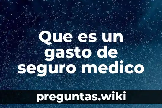 Que es un gasto de seguro medico