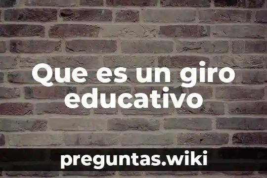 Que es un giro educativo