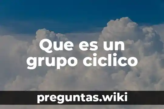 Que es un grupo ciclico