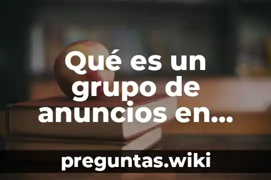 Qué es un grupo de anuncios en adwords