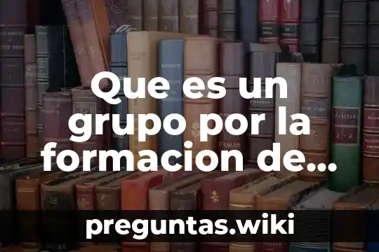 Que es un grupo por la formacion de integracion
