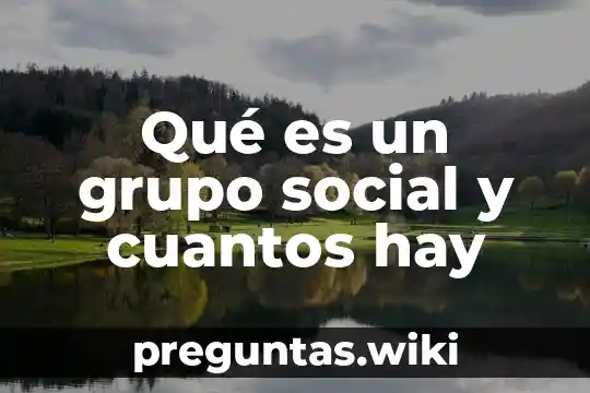 Qué es un grupo social y cuantos hay