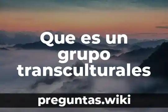 Que es un grupo transculturales