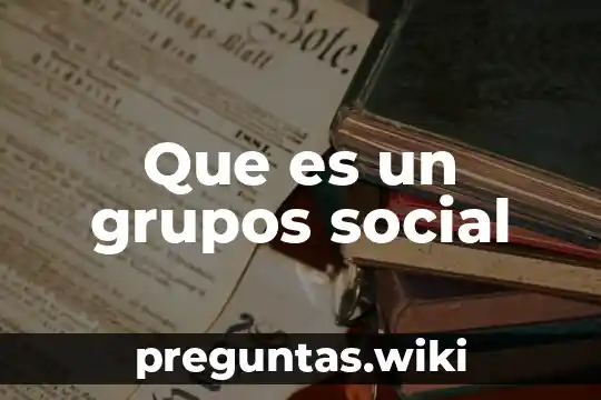 Que es un grupos social