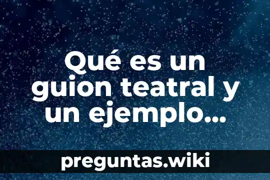 Qué es un guion teatral y un ejemplo corto