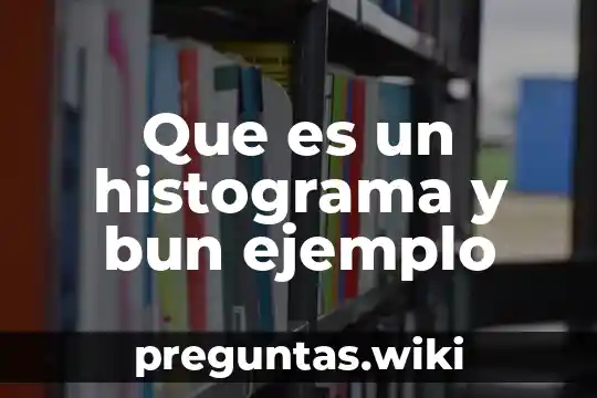 Que es un histograma y bun ejemplo