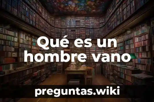 Qué es un hombre vano