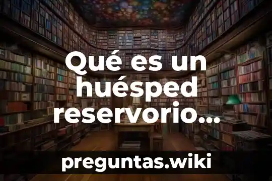 Qué es un huésped reservorio definición