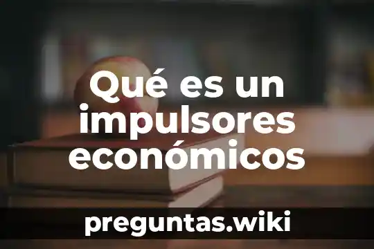 Qué es un impulsores económicos