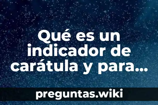 Qué es un indicador de carátula y para qué sirve