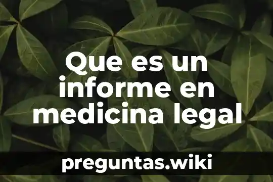 Que es un informe en medicina legal