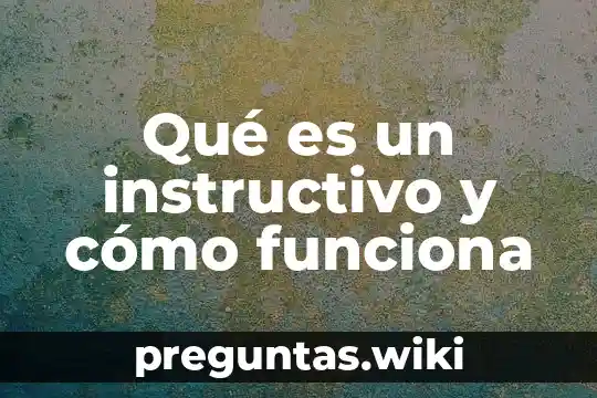 Qué es un instructivo y cómo funciona