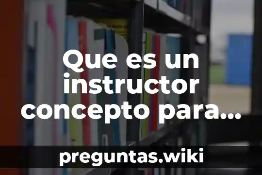 Que es un instructor concepto para niños de primaria