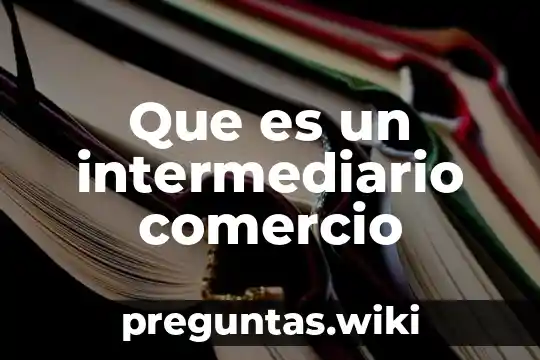 Que es un intermediario comercio