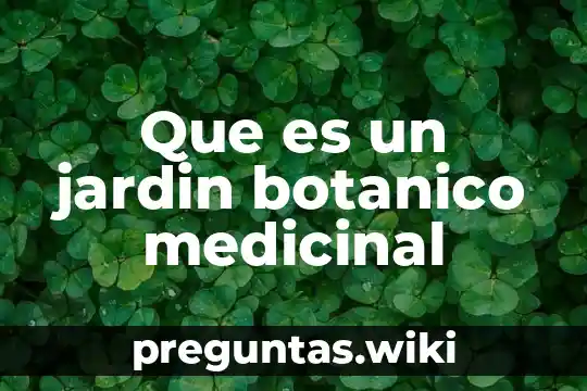 Que es un jardin botanico medicinal