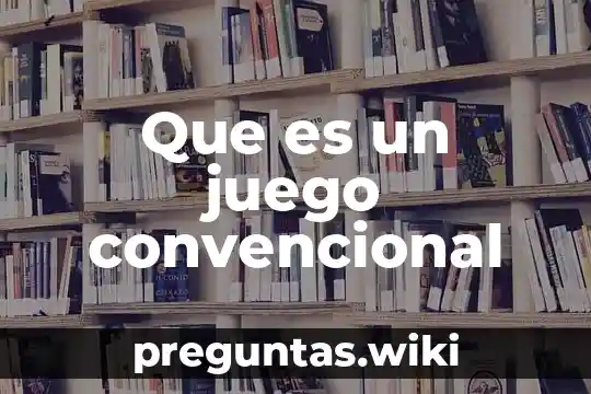 Que es un juego convencional