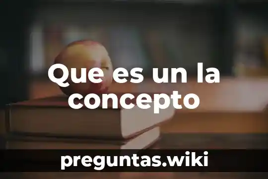 Que es un la concepto