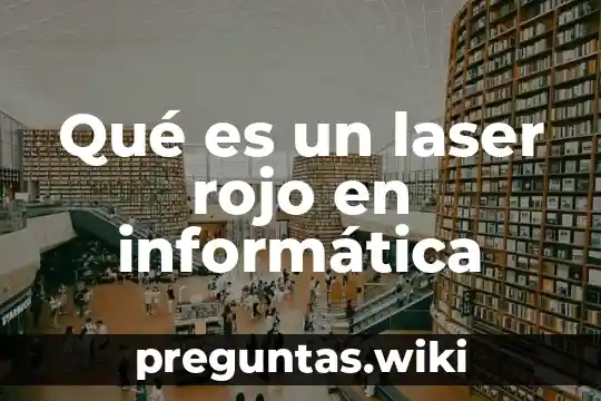 Qué es un laser rojo en informática