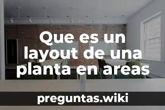 Que es un layout de una planta en areas