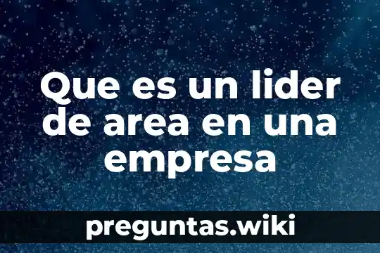 Que es un lider de area en una empresa