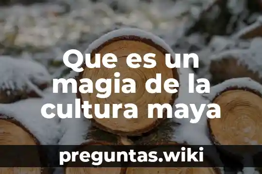 Que es un magia de la cultura maya