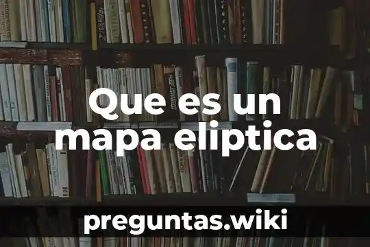 Que es un mapa eliptica