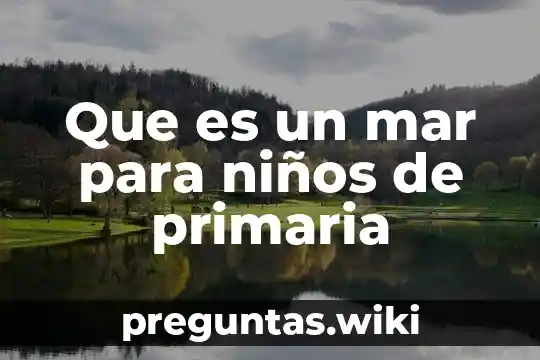 Que es un mar para niños de primaria