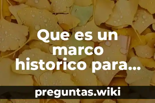 Que es un marco historico para tesis