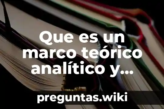 Que es un marco teórico analítico y experimental
