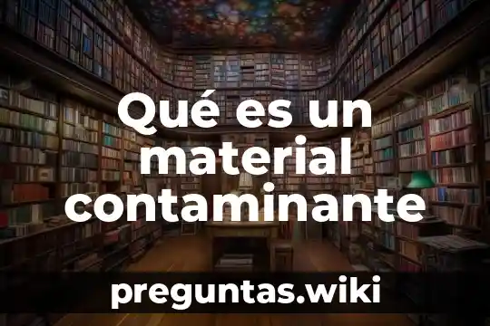 Qué es un material contaminante