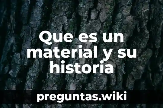 Que es un material y su historia
