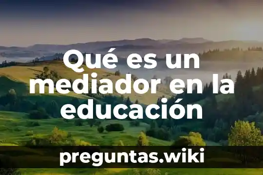 Qué es un mediador en la educación