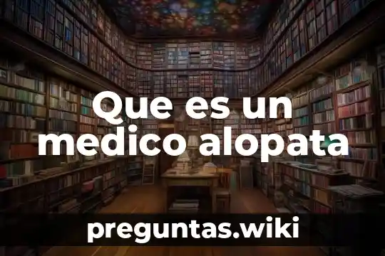 Que es un medico alopata