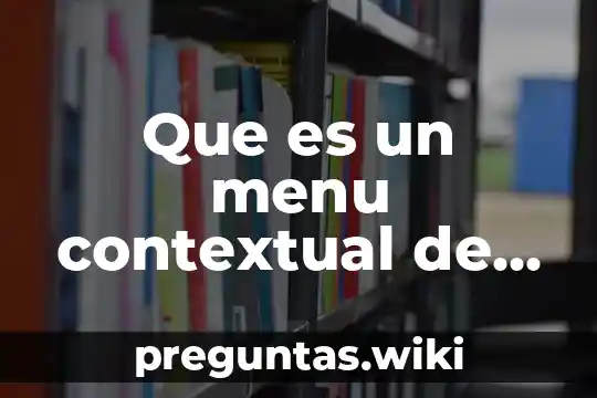 Que es un menu contextual de un archivo