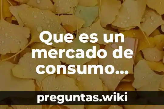 Que es un mercado de consumo masivo