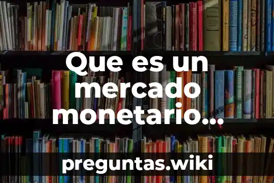 Que es un mercado monetario internacional