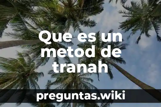 Que es un metod de tranah