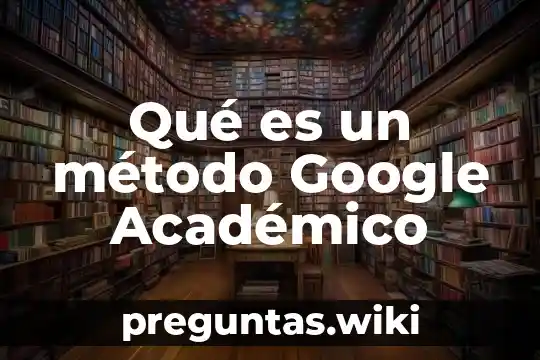 Qué es un método Google Académico