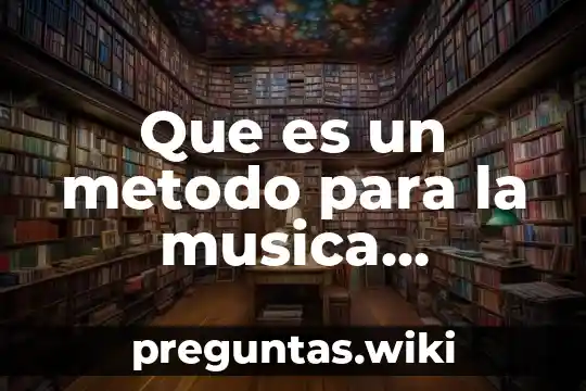 Que es un metodo para la musica introduccion