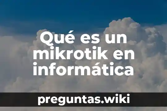 Qué es un mikrotik en informática
