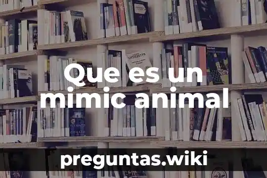 Que es un mimic animal