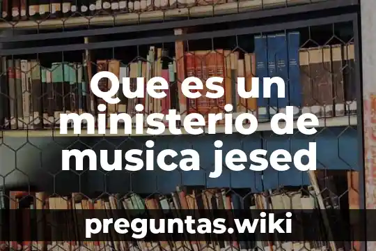 Que es un ministerio de musica jesed