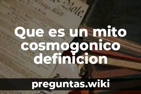 Que es un mito cosmogonico definicion