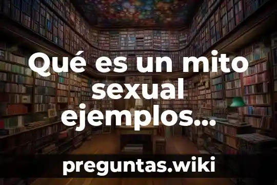 Qué es un mito sexual ejemplos cortos