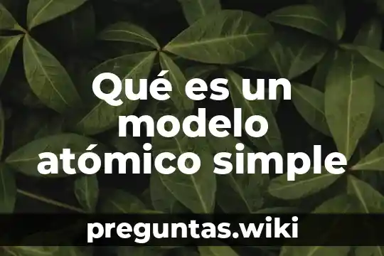 Qué es un modelo atómico simple