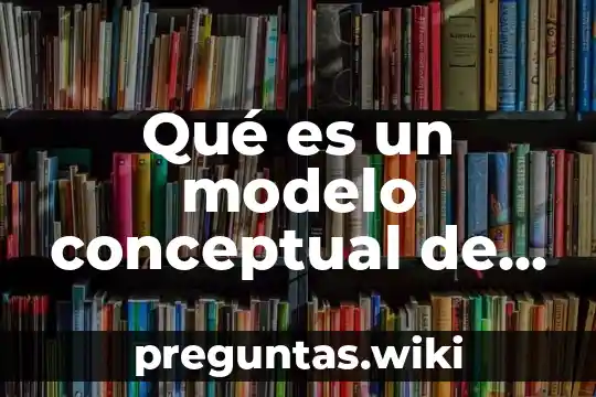 Qué es un modelo conceptual de una base de datos