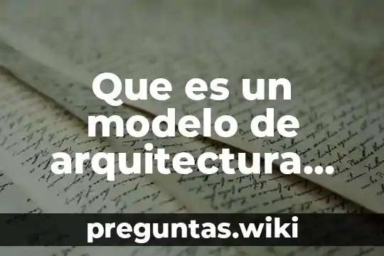 Que es un modelo de arquitectura empresarial